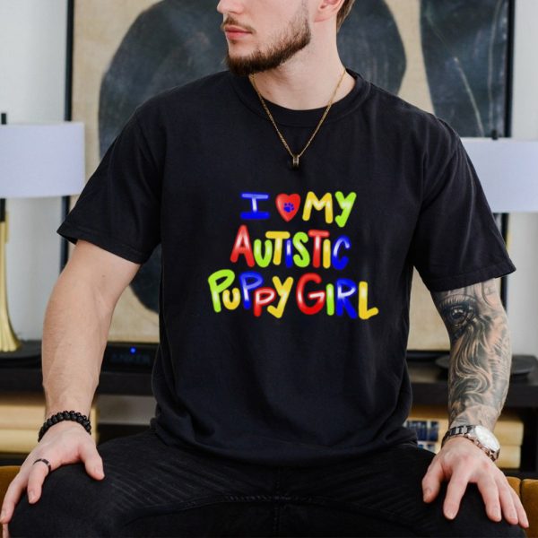 I love my autistic puppy girl shirt