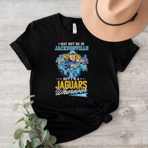 I may not be in Jacksonville but I’m a Jaguars wherever I am signatures shirt