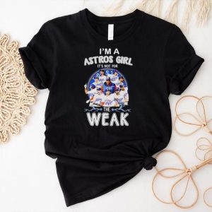 I’m a Astros girl it’s not for the weak signatures shirt