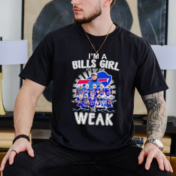 I’m a Bills girl it’s not for the weak signatures shirt