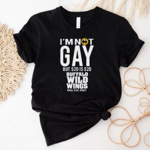 I’m not gay but 20 is 20 buffalo wild wings the wigs shirt