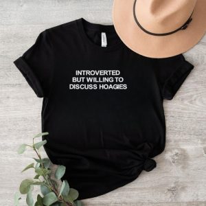 Introverted But Willing To Discuss Hoagies Classic Shirt