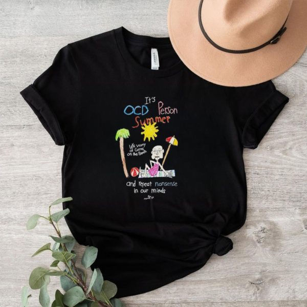 It’s OCD person summer and repeat nonsense in our minds shirt