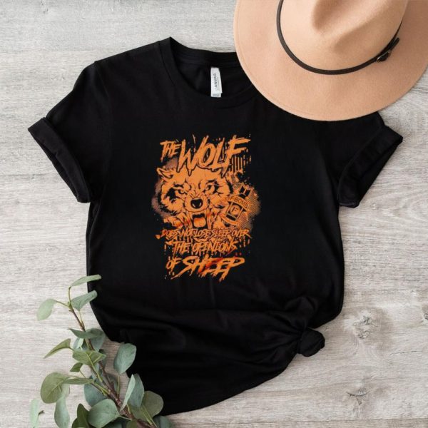 The Wolf does not lose sleep over the opinions of sheep shirt