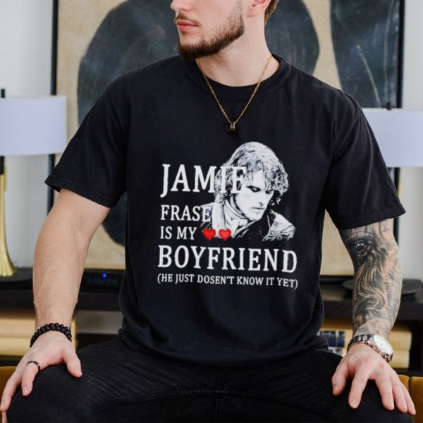 Jamie Fraser is my boyfriend he just doesn’t know it yet shirt