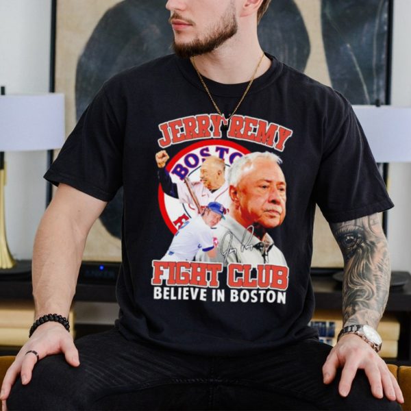 Jerry Remy fight club believe in Boston signature shirt