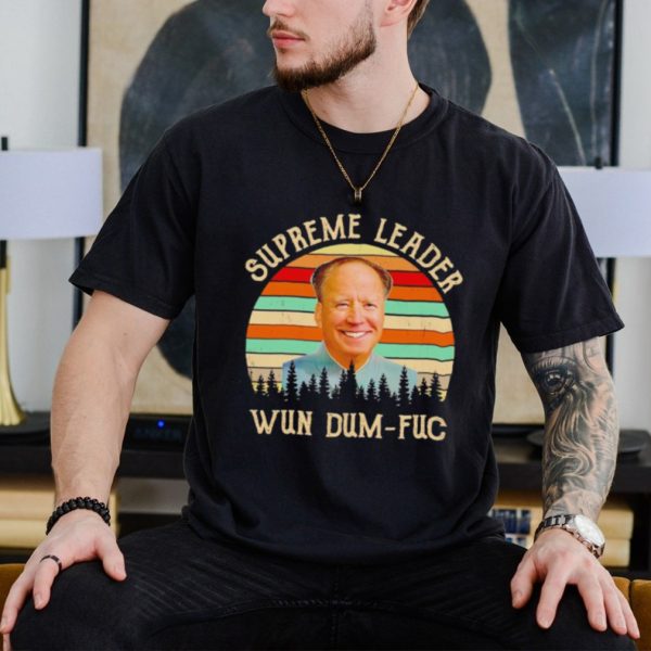 Joe Biden Supreme leader Wun Dum Fuc vintage shirt