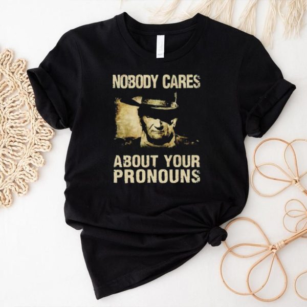 John Wayne nobody cares about your pronouns shirt