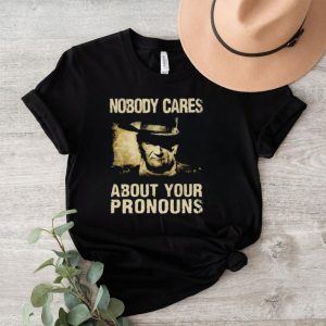 John Wayne nobody cares about your pronouns shirt