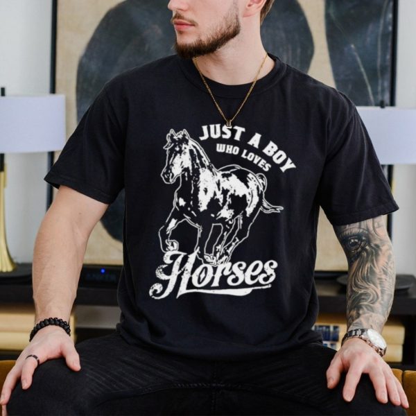 Just a boy who loves horses shirt