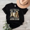 Just a small town girl who stands with Jason Aldean shirt