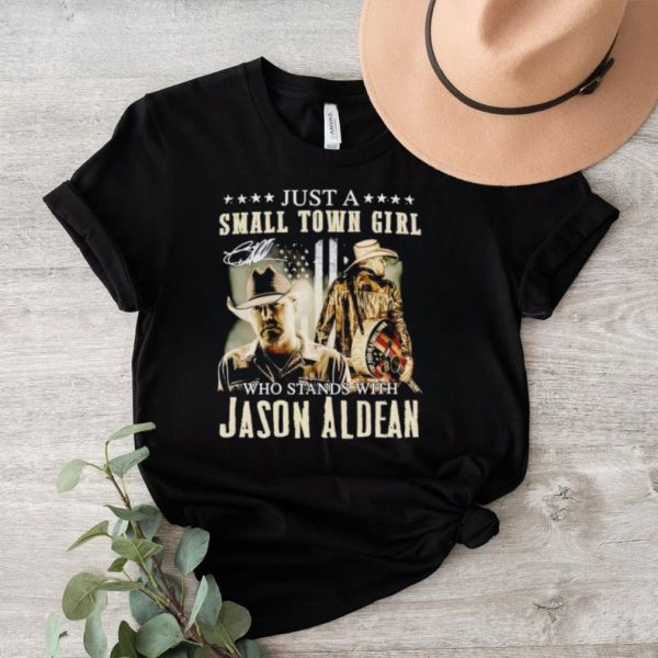 Just a small town girl who stands with Jason Aldean shirt