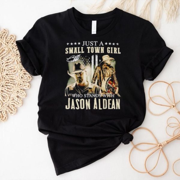 Just a small town girl who stands with Jason Aldean shirt