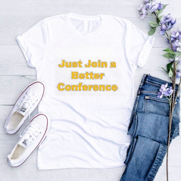 Just join a better conference shirt