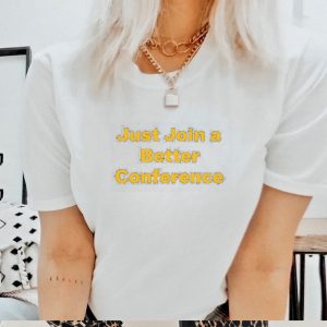 Just join a better conference shirt