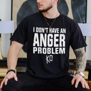 Kevin owens I don’t have an anger problem shirt