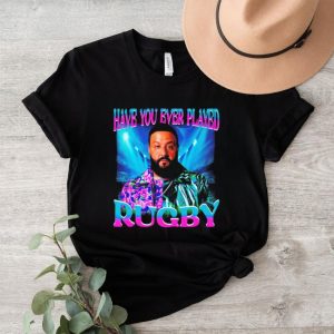 Khaled have you ever played rugby shirt