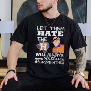 Let them hate the Houston Astros will always have your back Burymeintheh shirt