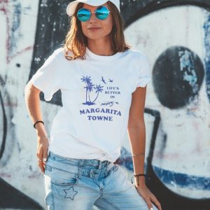 Life’s Better In Margarita Towne shirt