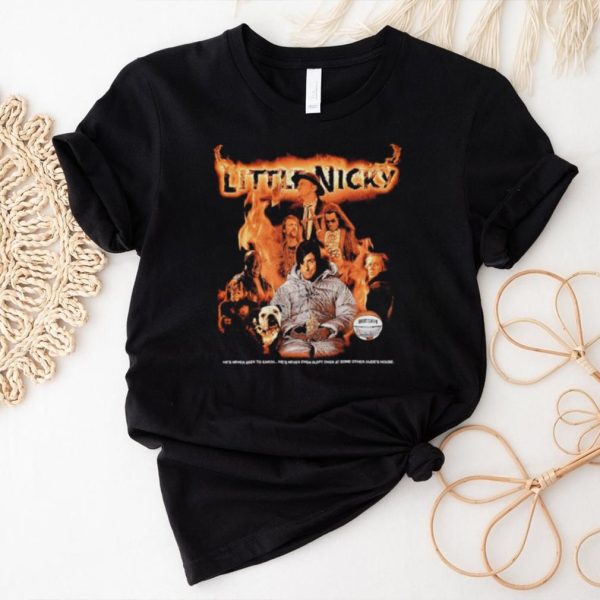 Little Nicky he’s never been to Earth he’s never even slept overt at some other dude’s house shirt