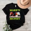 Make’n money shirt