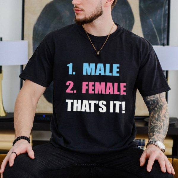 Male 2 female that’s it shirt