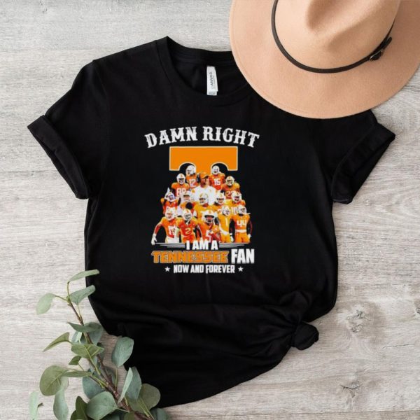 Men’s Damn right I am a Tennessee fan now and forever shirt