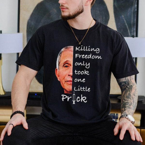 Men’s Fauci killing freedom only took one little prick shirt