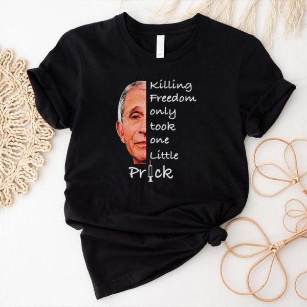 Men’s Fauci killing freedom only took one little prick shirt