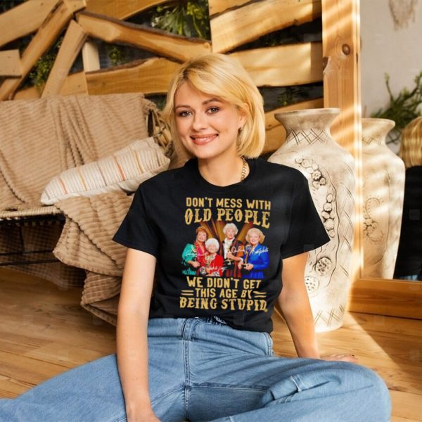 Men’s Golden Girls don’t mess with old people we didn’t get this age by being stupid shirt