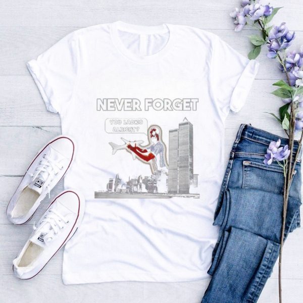 Men’s Never forget you ladies alright shirt