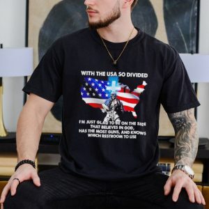 Men’s With the USA so divided I’m just glad to be on the side shirt