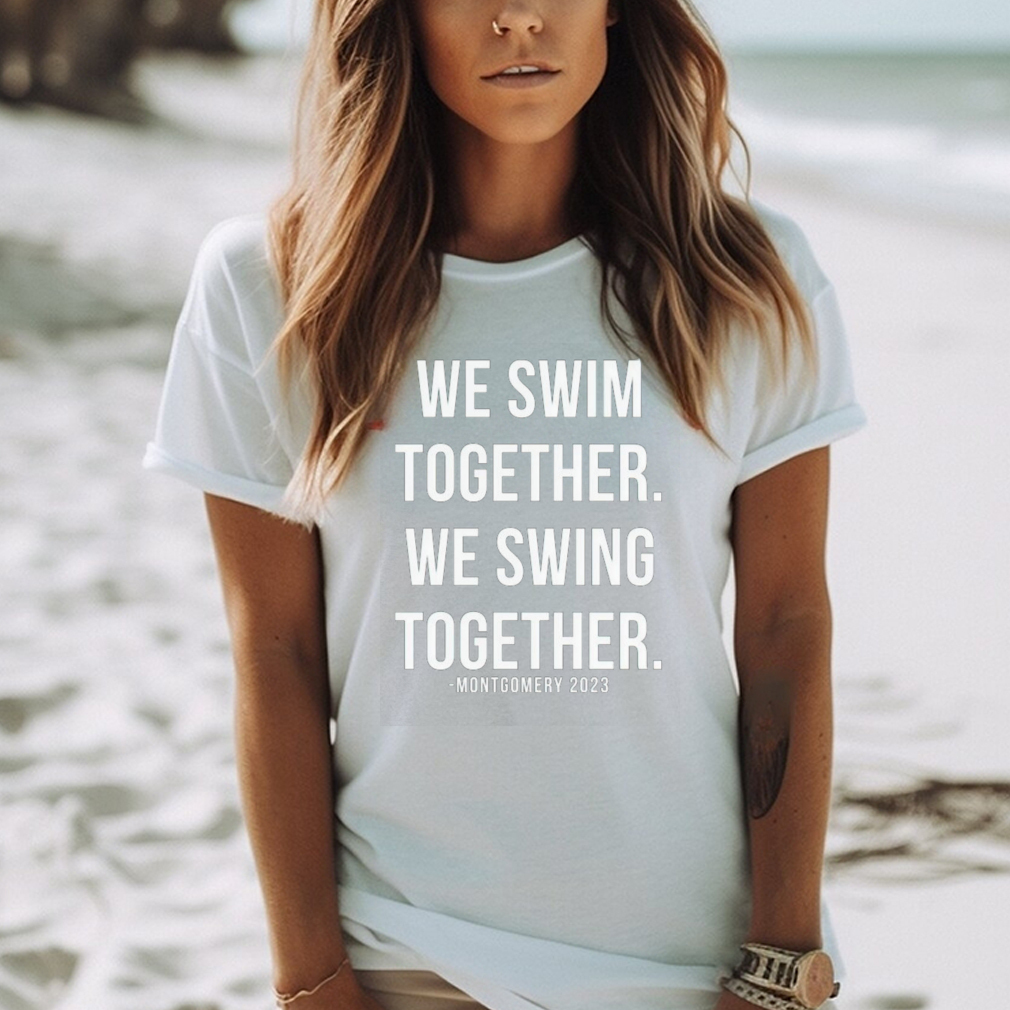 Montgomery Alabama 2023 We Swim Together We Swing Together shirt