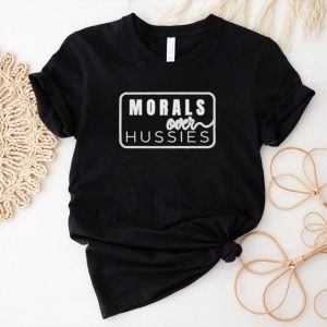 Morals Over Hussies Shirt