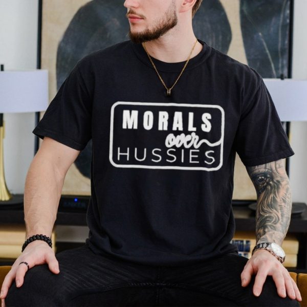 Morals Over Hussies Shirt