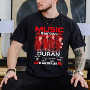 Music is my drug Duran is my dealer signatures shirt