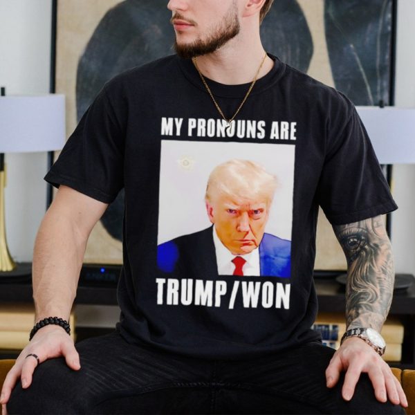 My pronouns are Donald Trump won mugshot shirt