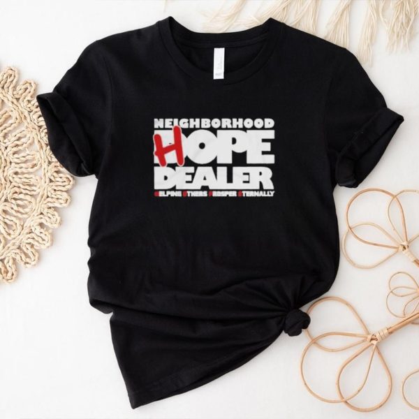 Neighborhood Hope Dealer Helping Others Prosper Eternally Shirt