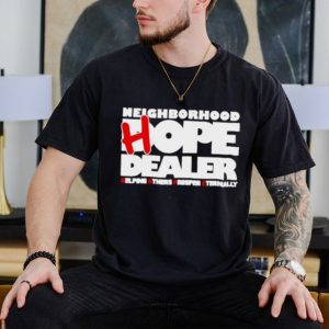 Neighborhood hope dealer helping others prosper eternally shirt