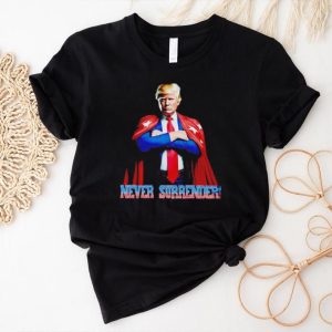 Never surrender Trump shirt