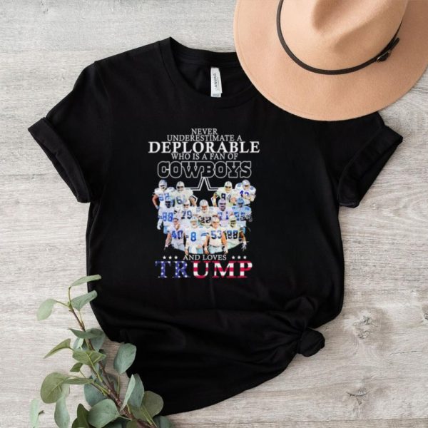 Never underestimate a deplorable who is a fan of Cowboys and loves Trump shirt