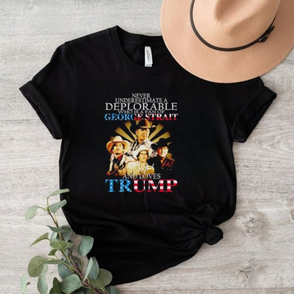 Never underestimate a deplorable who is a fan of George Strait and loves Trump signature shirt