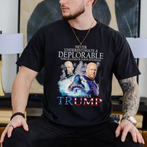 Never underestimate a deplorable who is a fan of Jason Statham and loves Trump shirt