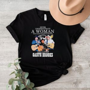 Never underestimate a woman who listen to rock and Pop and loves Garth Brooks shirt