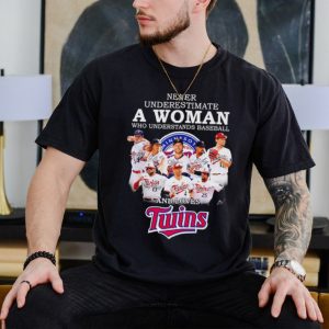 Never underestimate a woman who understands baseball and loves Twins shirt