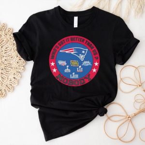 New England Patriots who’s got it better than us nobody shirt