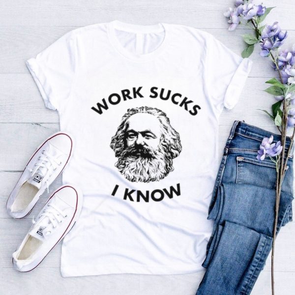 New Karl Marx work sucks I know shirt