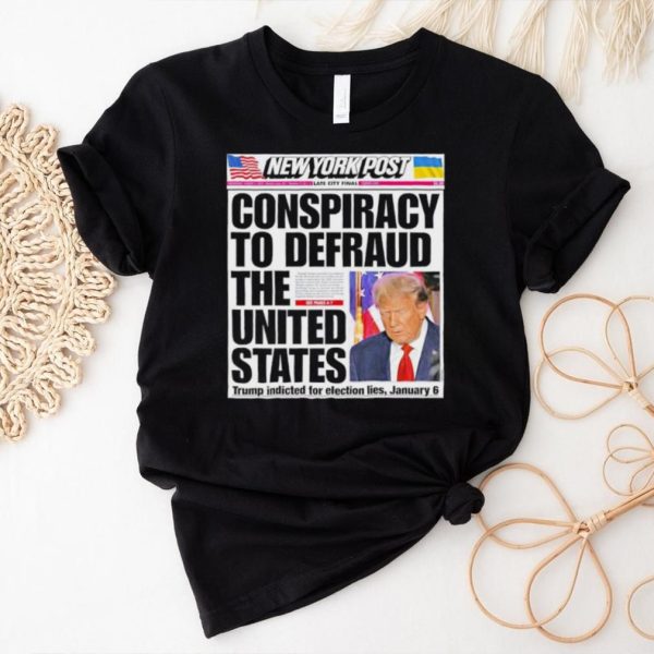 New York Post Trump indicted for election lies January 6 shirt