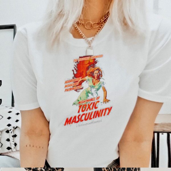 Nightmares of Toxic Masculinity shirt