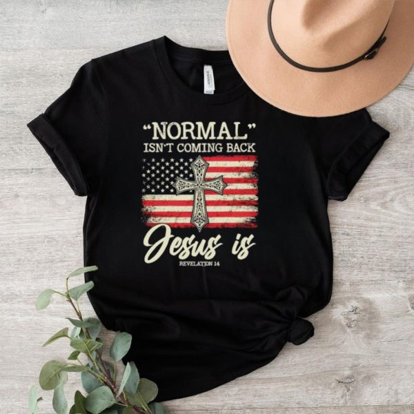 Normal isn’t coming back Jesus is America flag shirt